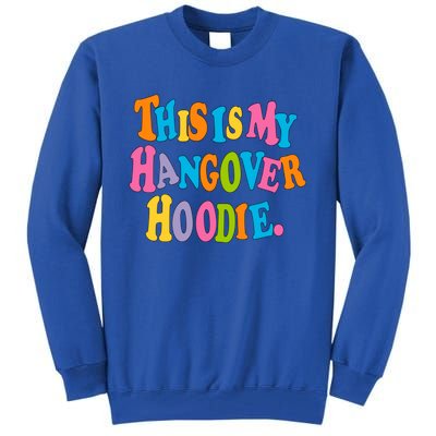 This Is My Hangover Gift Colorful Trendy Clothing Gift Tall Sweatshirt