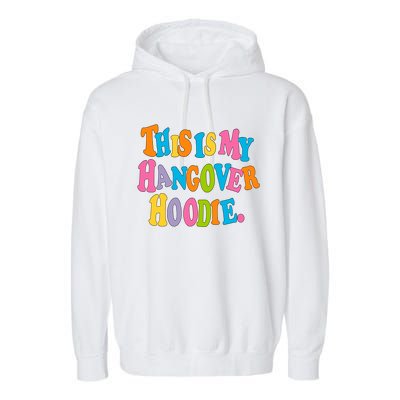 This Is My Hangover Gift Colorful Trendy Clothing Gift Garment-Dyed Fleece Hoodie