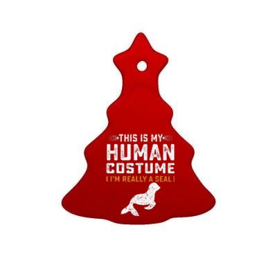 This Is My Human Costume Seal Lover Seal Animals Sea Ceramic Tree Ornament