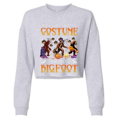 This Is My Human Costume Im Really Bigfoot Halloween Gift Cropped Pullover Crew