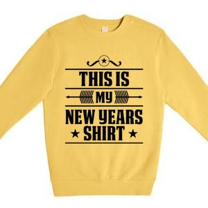 This Is My New Years Gift Funny New Years Eve Funny Gift Premium Crewneck Sweatshirt