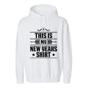 This Is My New Years Gift Funny New Years Eve Funny Gift Garment-Dyed Fleece Hoodie