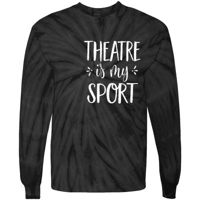 Theatre Is My Sport Theatre Gifts For Musical Actors Tie-Dye Long Sleeve Shirt