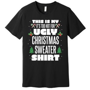 This Is My Its Too Hot For Ugly Christmas Sweaters Premium T-Shirt