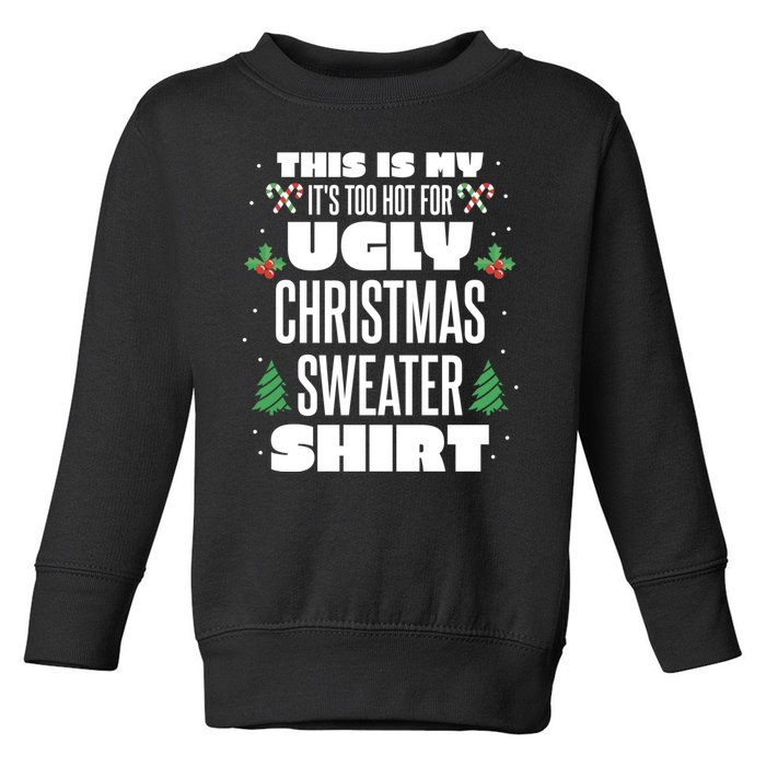 This Is My Its Too Hot For Ugly Christmas Sweaters Toddler Sweatshirt