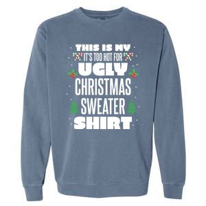 This Is My Its Too Hot For Ugly Christmas Sweaters Garment-Dyed Sweatshirt