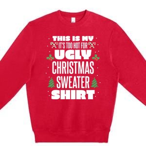 This Is My Its Too Hot For Ugly Christmas Sweaters Premium Crewneck Sweatshirt