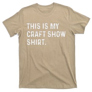 This Is My Craft Show Crafting Crafter Arts Fair T-Shirt