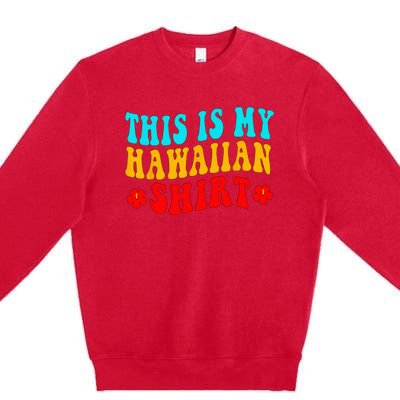 This Is My Hawaiian Wo Hawaiian Party Premium Crewneck Sweatshirt