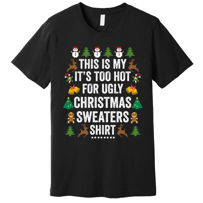 This Is My Its Too Hot For Ugly Christmas Sweaters Premium T-Shirt