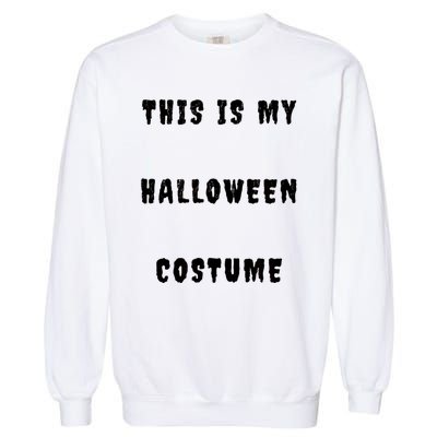 This Is My Halloween Costume Garment-Dyed Sweatshirt