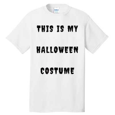 This Is My Halloween Costume Tall T-Shirt