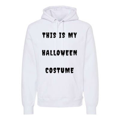 This Is My Halloween Costume Premium Hoodie