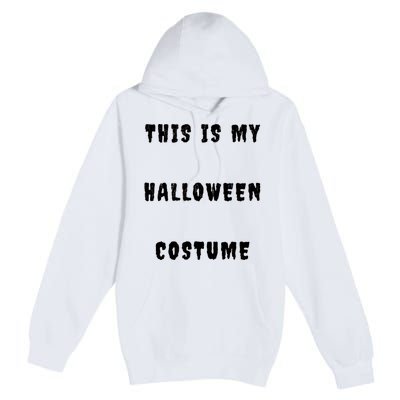 This Is My Halloween Costume Premium Pullover Hoodie