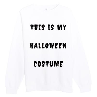 This Is My Halloween Costume Premium Crewneck Sweatshirt