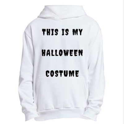 This Is My Halloween Costume Urban Pullover Hoodie