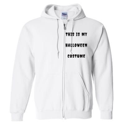 This Is My Halloween Costume Full Zip Hoodie