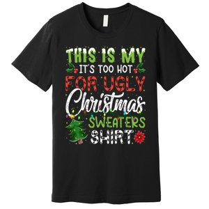 This Is My Its Too Hot For Ugly Christmas Sweaters Premium T-Shirt