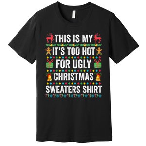 This Is My Its Too Hot For Ugly Christmas Sweaters Premium T-Shirt