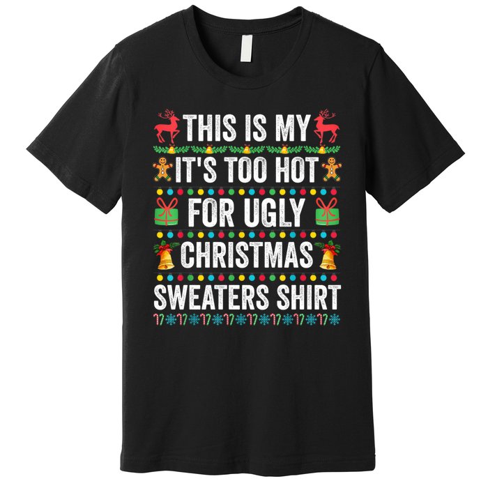 This Is My Its Too Hot For Ugly Christmas Sweaters Premium T-Shirt