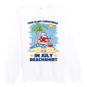 This Is My Christmas In July Beachshirt Funny Xmas Santa Premium Crewneck Sweatshirt