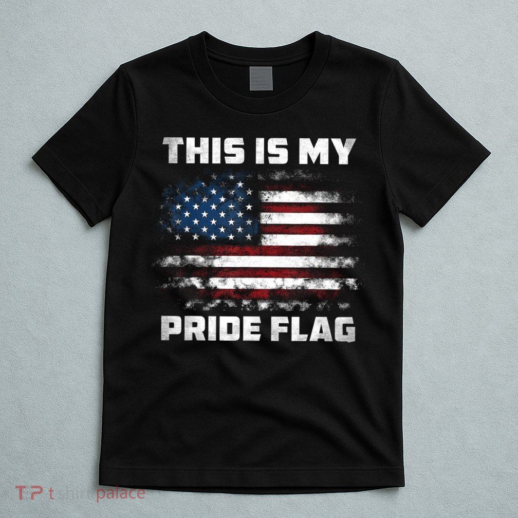 This Is My Pride Flag USA American 4th Of July Patriotic T-Shirt