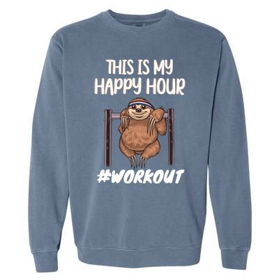 This Is My Happy Hour Workout Gym Sloth Lover Gift Garment-Dyed Sweatshirt