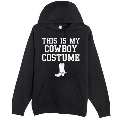 This Is My Cowboy Costume Funny Lazy Country Western Premium Pullover Hoodie