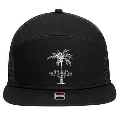 This Is My Don't Bother Me I'm On Vacation 7 Panel Mesh Trucker Snapback Hat
