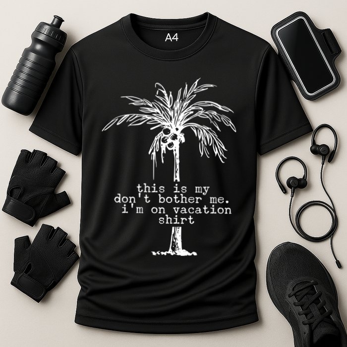 This Is My Don't Bother Me I'm On Vacation Cooling Performance Crew T-Shirt
