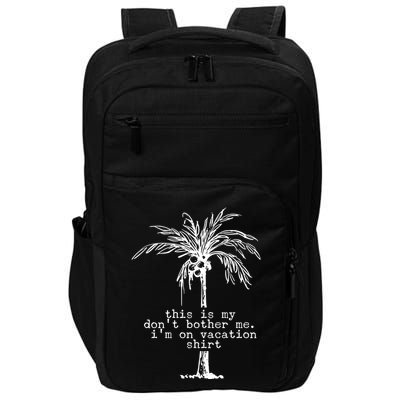 This Is My Don't Bother Me I'm On Vacation Impact Tech Backpack