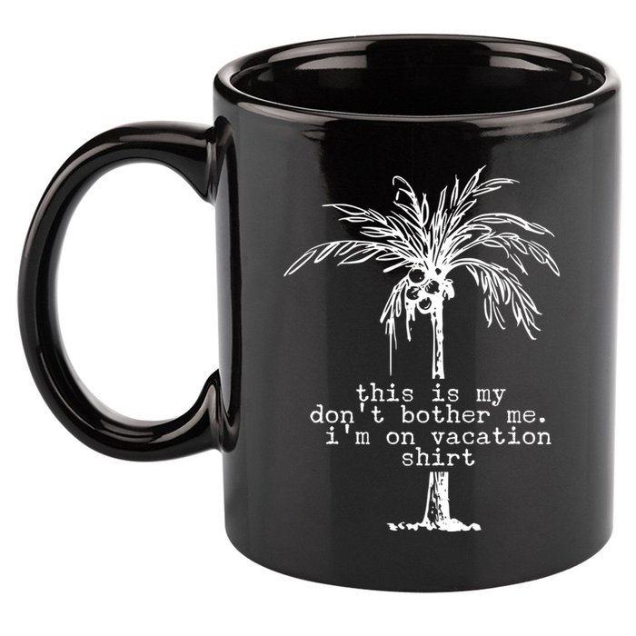 This Is My Don't Bother Me I'm On Vacation 11oz C Handle Ceramic Mug