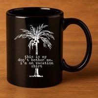 This Is My Don't Bother Me I'm On Vacation 11oz C Handle Ceramic Mug