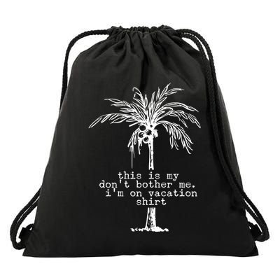 This Is My Don't Bother Me I'm On Vacation Drawstring Bag