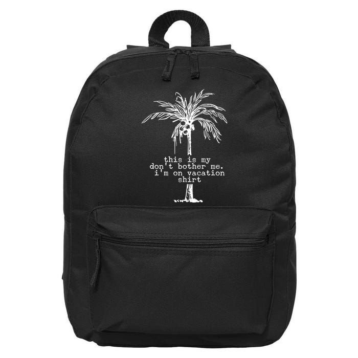 This Is My Don't Bother Me I'm On Vacation 16 in Basic Backpack