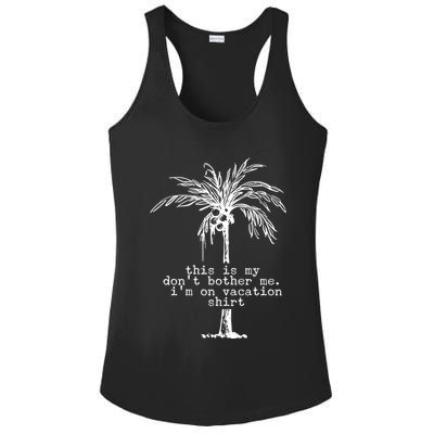 This Is My Don't Bother Me I'm On Vacation Ladies PosiCharge Competitor Racerback Tank