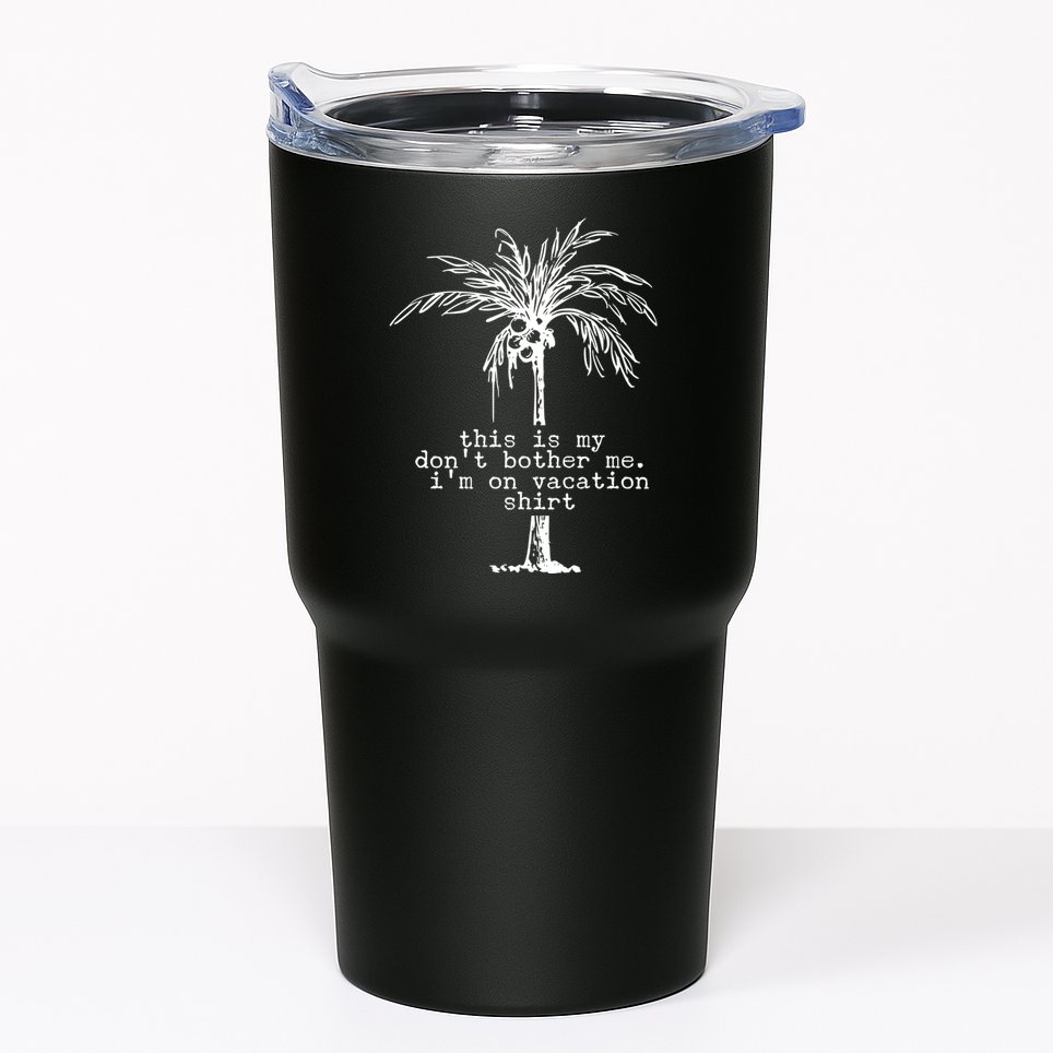 This Is My Don't Bother Me I'm On Vacation Tumbler