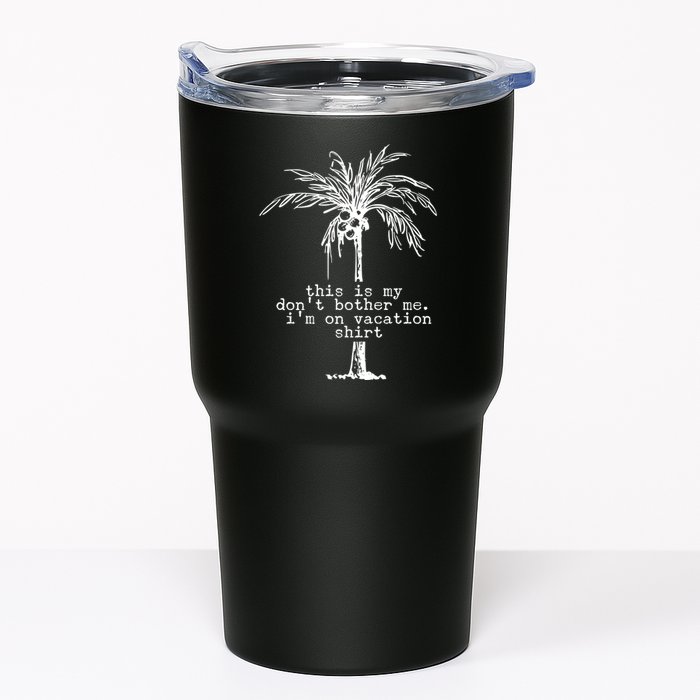 This Is My Don't Bother Me I'm On Vacation Tumbler