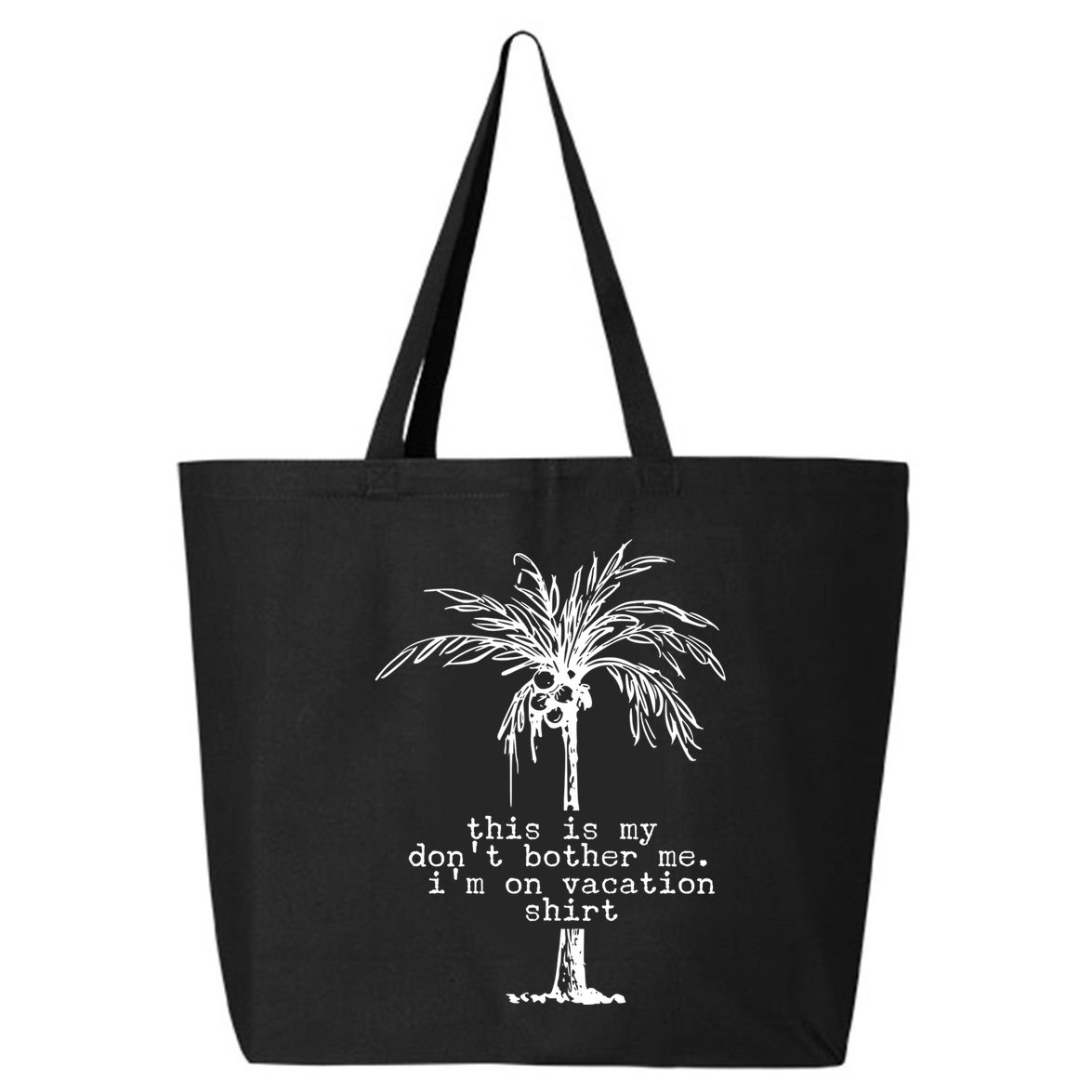 This Is My Don't Bother Me I'm On Vacation 25L Jumbo Tote