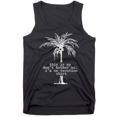 This Is My Don't Bother Me I'm On Vacation Tank Top