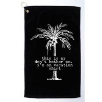 This Is My Don't Bother Me I'm On Vacation Golf Towel