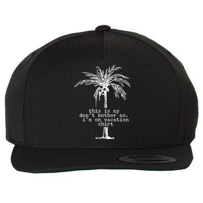 This Is My Don't Bother Me I'm On Vacation Wool Snapback Cap