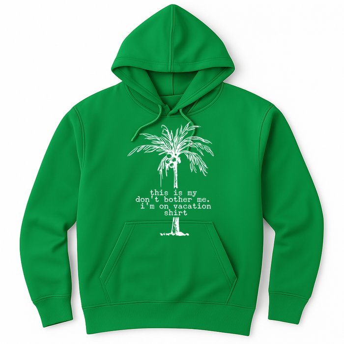 This Is My Don't Bother Me I'm On Vacation Hoodie