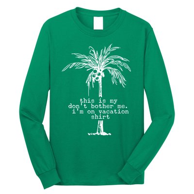 This Is My Don't Bother Me I'm On Vacation Long Sleeve Shirt