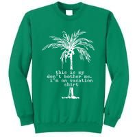 This Is My Don't Bother Me I'm On Vacation Sweatshirt