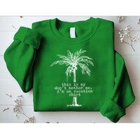 This Is My Don't Bother Me I'm On Vacation Sweatshirt