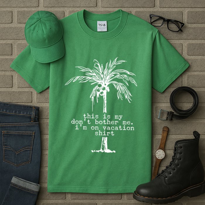 This Is My Don't Bother Me I'm On Vacation Tall T-Shirt