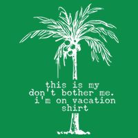 This Is My Don't Bother Me I'm On Vacation Tall T-Shirt