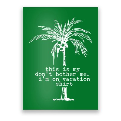 This Is My Don't Bother Me I'm On Vacation Poster