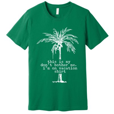 This Is My Don't Bother Me I'm On Vacation Premium T-Shirt